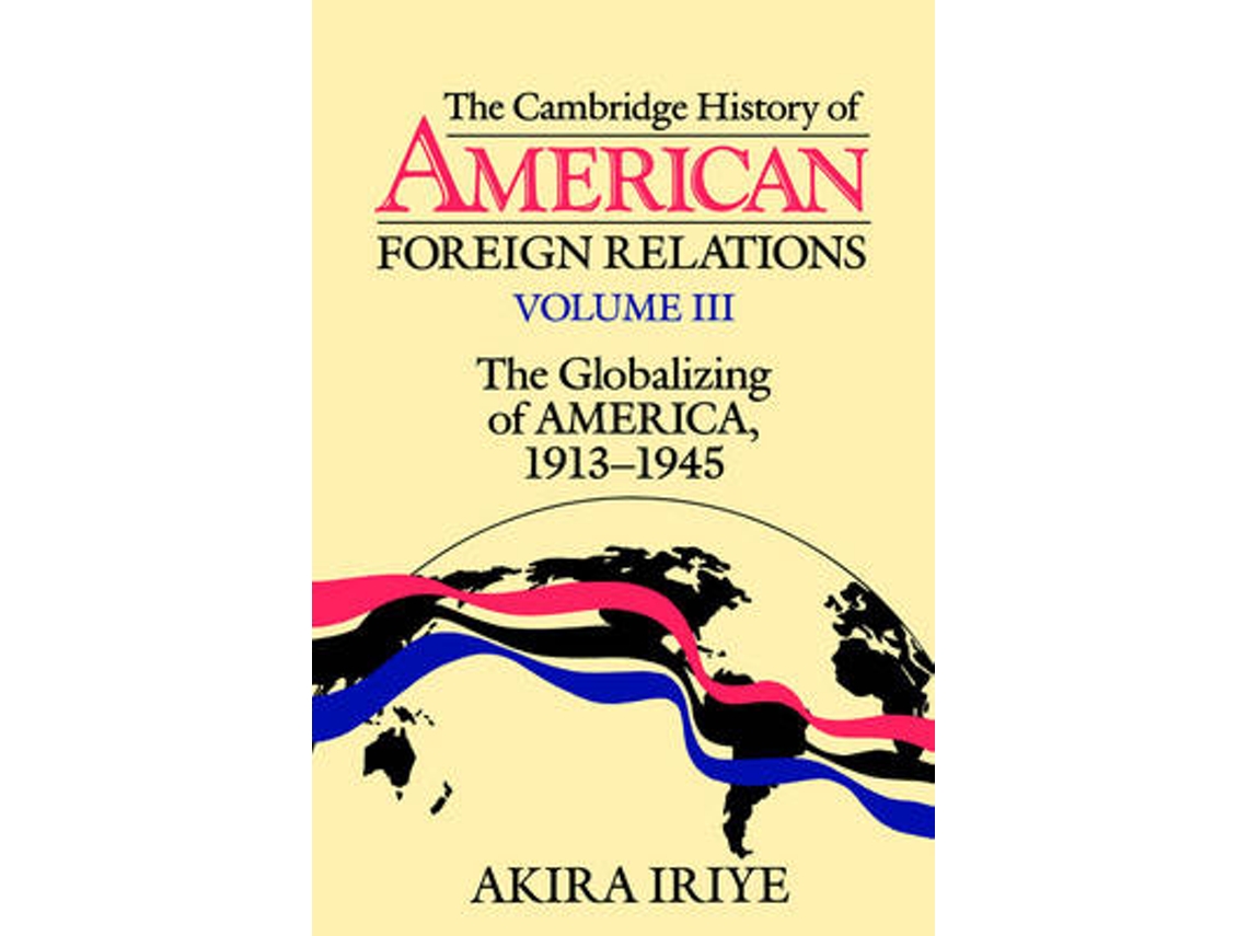 Libro The Cambridge History of American Foreign Relations: Volume 3, The Globalizing of America, 1913-1945 (Inglés)