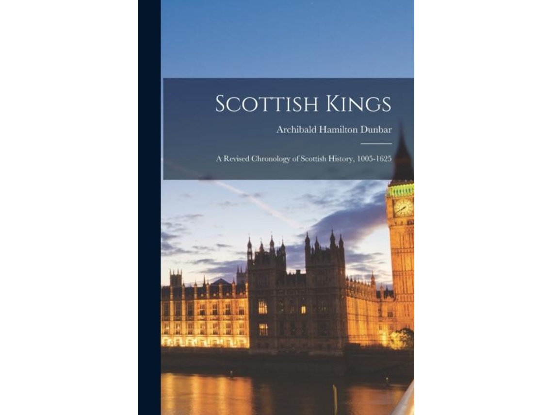 Libro Scottish Kings A Revised Chronology Of Scottish History, 1005-1625 De Archibald Hamilton Dunbar (inglés)