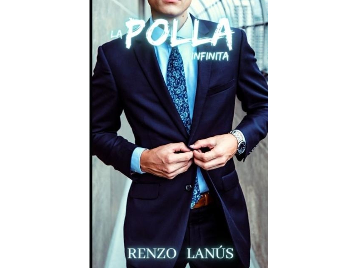 Libro La Polla Infinita Novela Porno Erótica Con Un Alto Contenido De Sexo Explícito De Renzo Lanús (inglés)