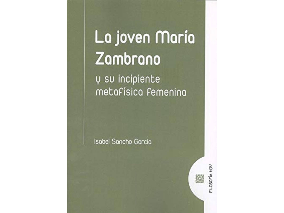 Libro Joven Maria Zambrano Y Su Incipiente Metafisica Femenina de Isabel Sancho Garcia (Español)
