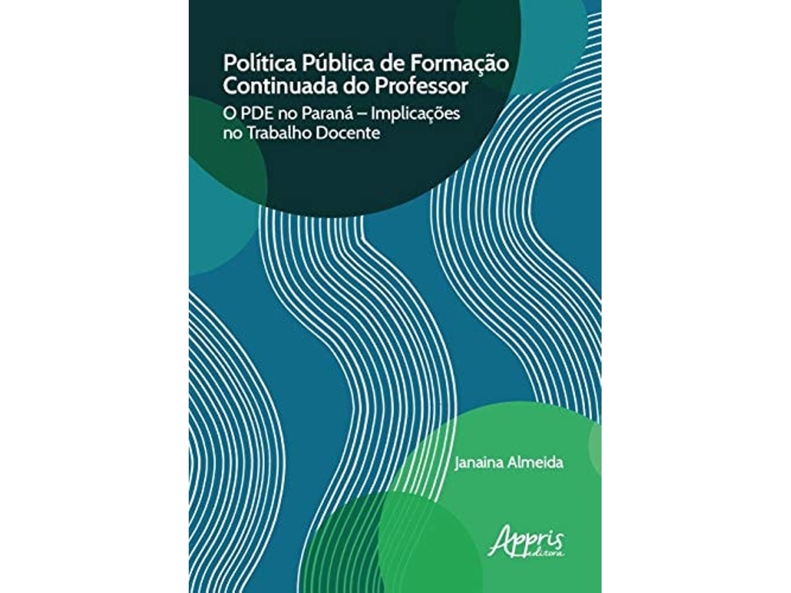 Libro Política Pública De Formação Continuada Do Professor O Pde No Paraná de Janaina Aparecida de Mattos Almeida (Portugués do Brasil)