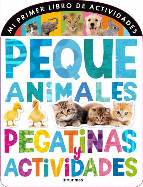 Pequeanimales. Pegatinas Y actividades mi primer libro de tapa blanda autores español