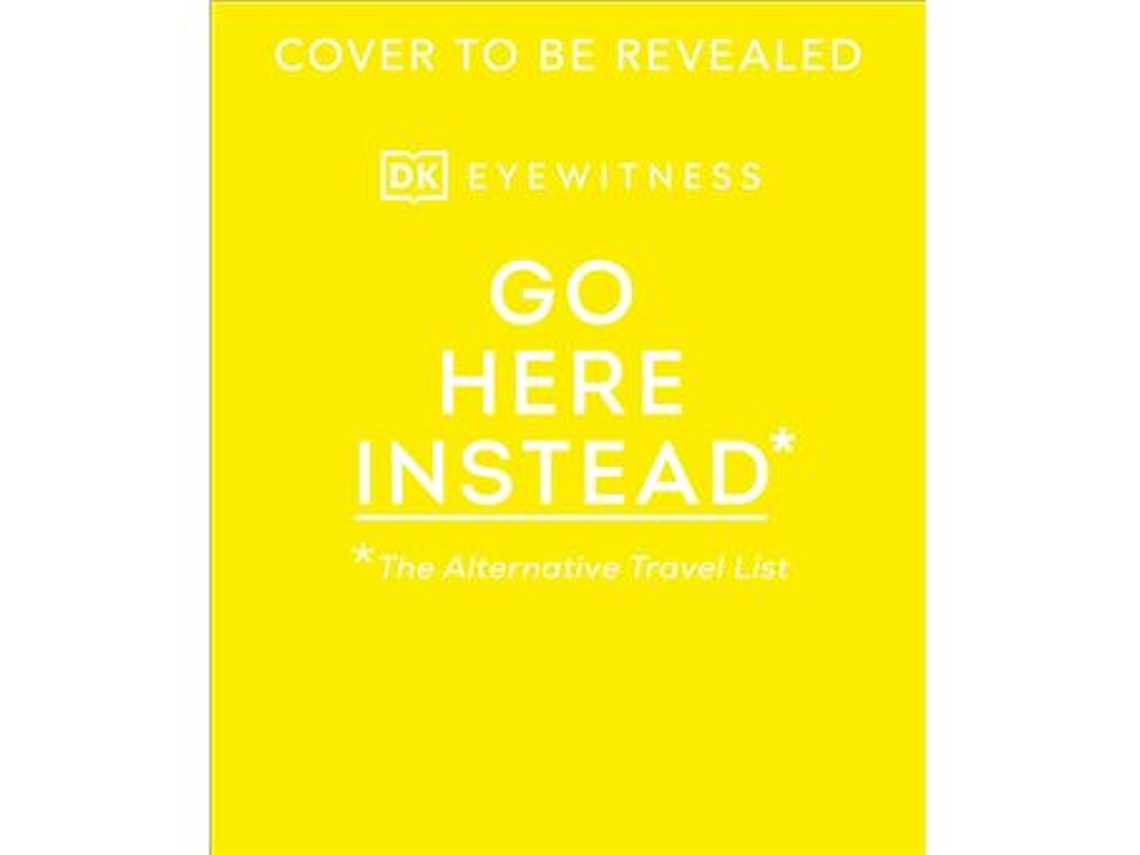 Libro Go here instead dk eyewitness de Dk Eyewitness (Inglés - Tapa Dura)