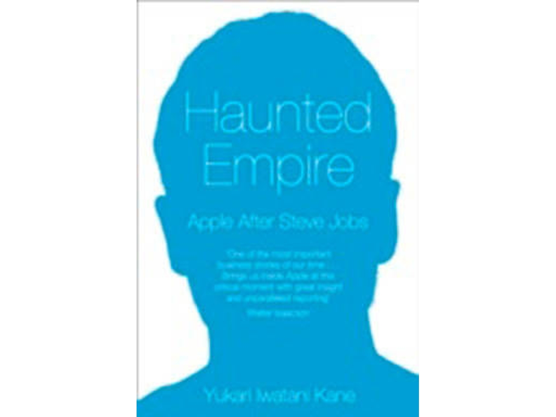 Libro Haunted Empire: Apple After Steve Jobs de Kane Yukari Iwatani