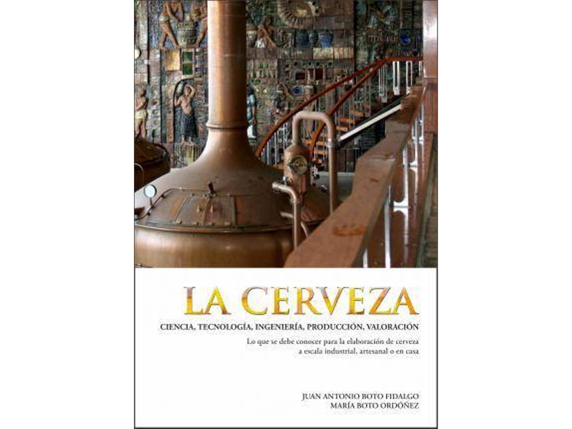 Libro La Cerveza : Ciencia, Tecnología, Ingeniería, Producción, Valoración de María Boto Ordóñez| Juan Antonio Fidalgo (Español)