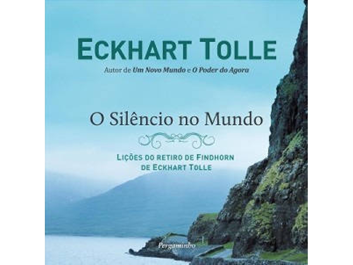 Libro O Silêncio do Mundo - Lições do retiro de Findhorn de Eckhart Tolle de Eckhart Tolle