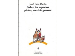 Libro Sobre Los Espacios Pintar, Escribir, Pensar de Jose Luis Pardo (Español)