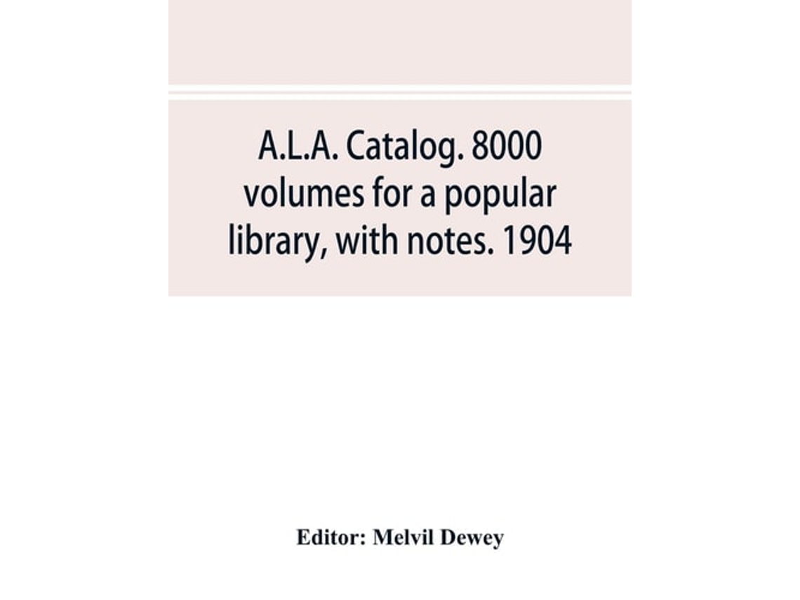 Libro A.l.a. Catalog. 8000 Volumes For A Popular Library, With Notes. 1904 De Melvil Dewey (inglés)