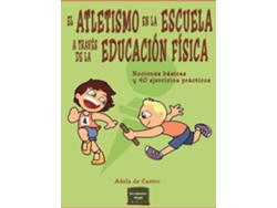 Libro Atletismo En La Escuela A Través De La Educación Física de Adela de Castro (Español)