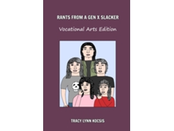 Libro Rants From A Gen X Slacker Vocational Arts Edition de TRACY LYNN KOCSIS (Inglés)