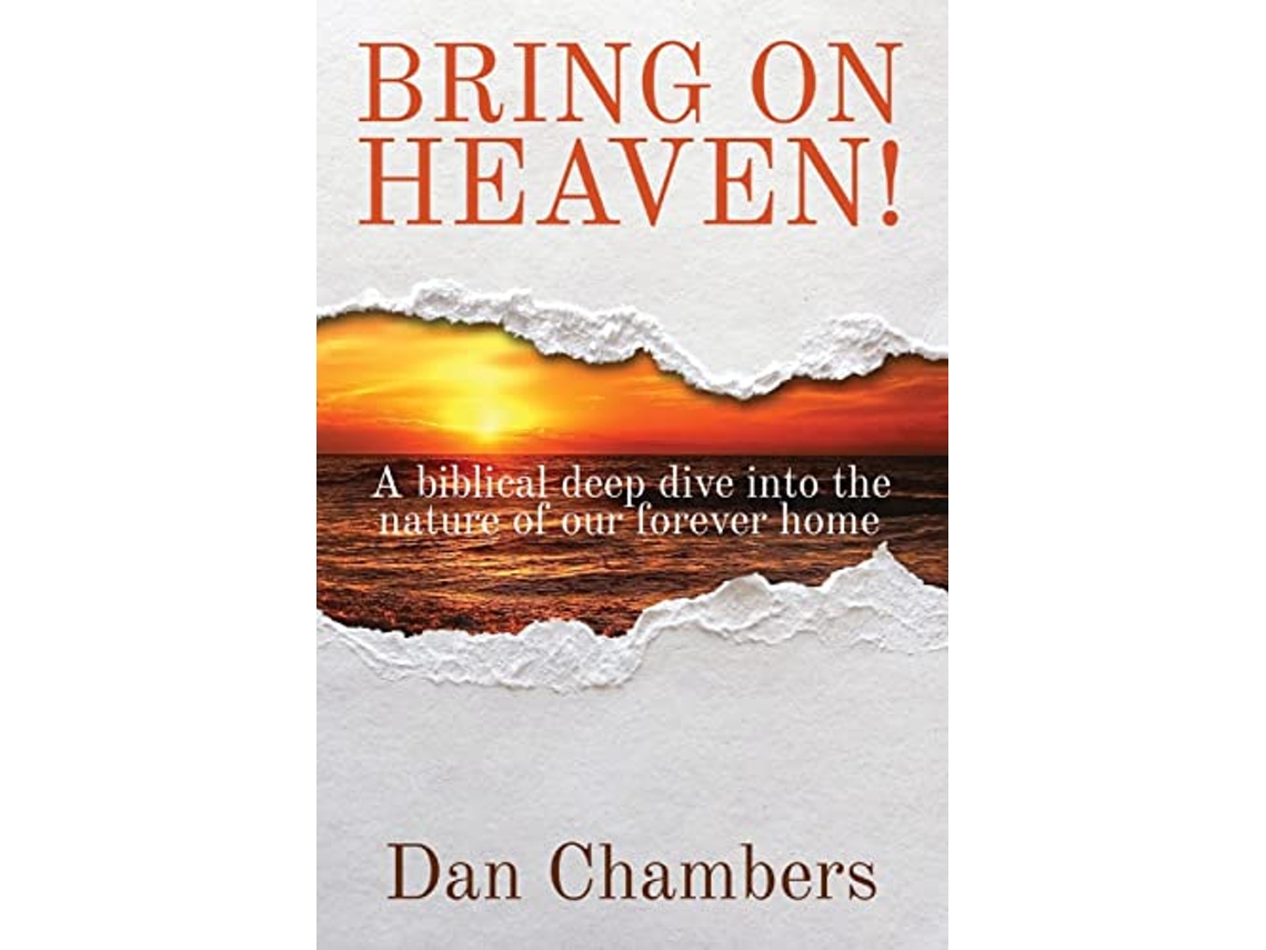 Libro Bring on Heaven A biblical deep dive into the nature of our forever home de Dan Chambers (Inglés)