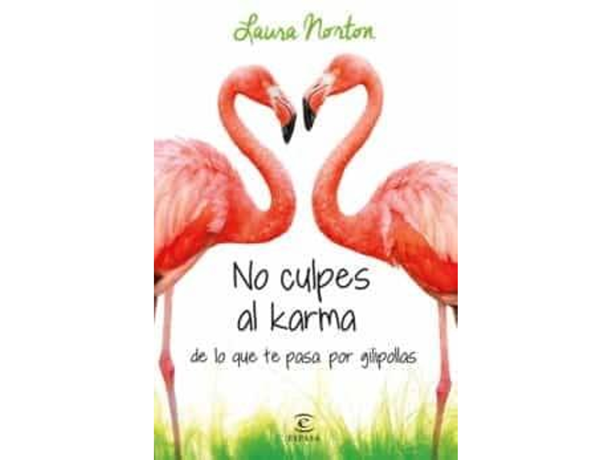 Libro No Culpes Al Karma De Lo Que Te Pasa Por Gilipollas de Laura Norton. (Año de Edición - 2014)