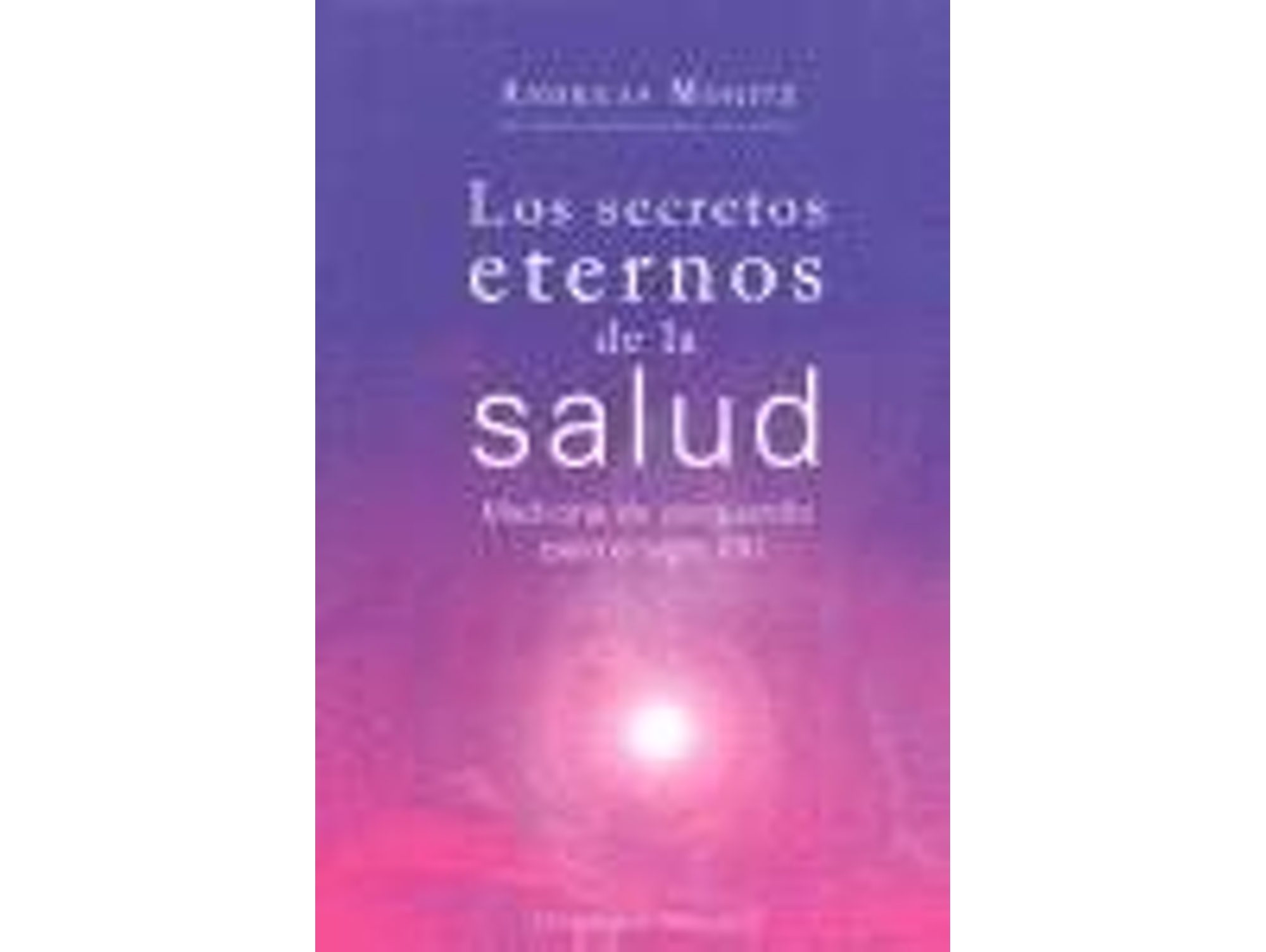 Libro SECRETOS ETERNOS DE LA SALUD, LOS de Andreas Moritz (Español)