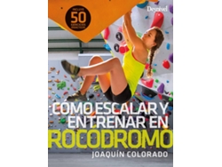 Libro Cómo Escalar Y Entrenar En Rocódromo de Joaquín Colorado (Español)