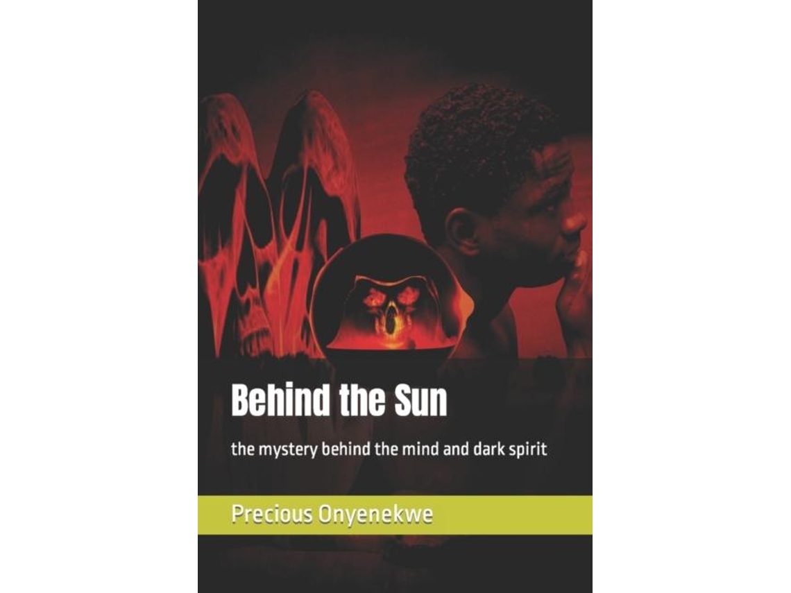 Libro Behind The Sun The Mystery Behind The Mind And Dark Spirit De Precious Obumneme Onyenekwe (inglés)