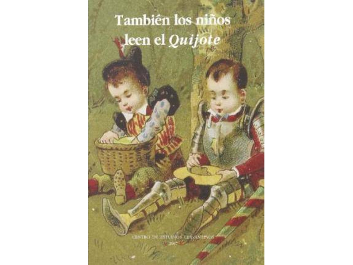 Libro También Los Niños Leen El Quijote Ediciones Infantiles Y Juveniles En La Biblioteca Del Centro De Estudios Cervantinos de José Manuel Lucía Megías (Español)
