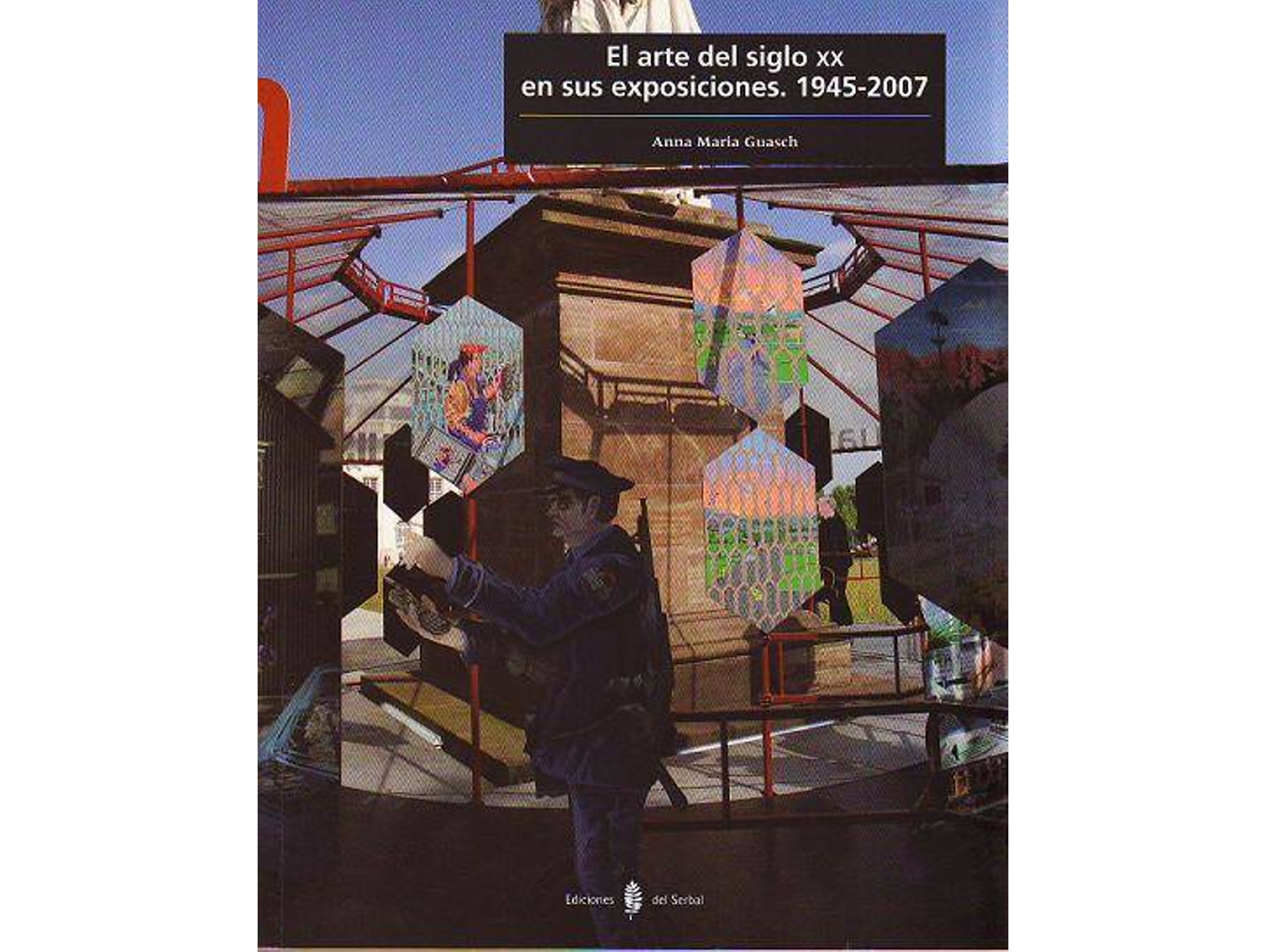 Libro El Arte Del Siglo Xx En Sus Exposiciones. 1945-2007 de Ana Maria Guasch (Español)