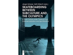 Libro Skateboarding Between Subculture and the Olympic - A Youth Culture Under Pressure from Commercialization and Sportification (Inglés)