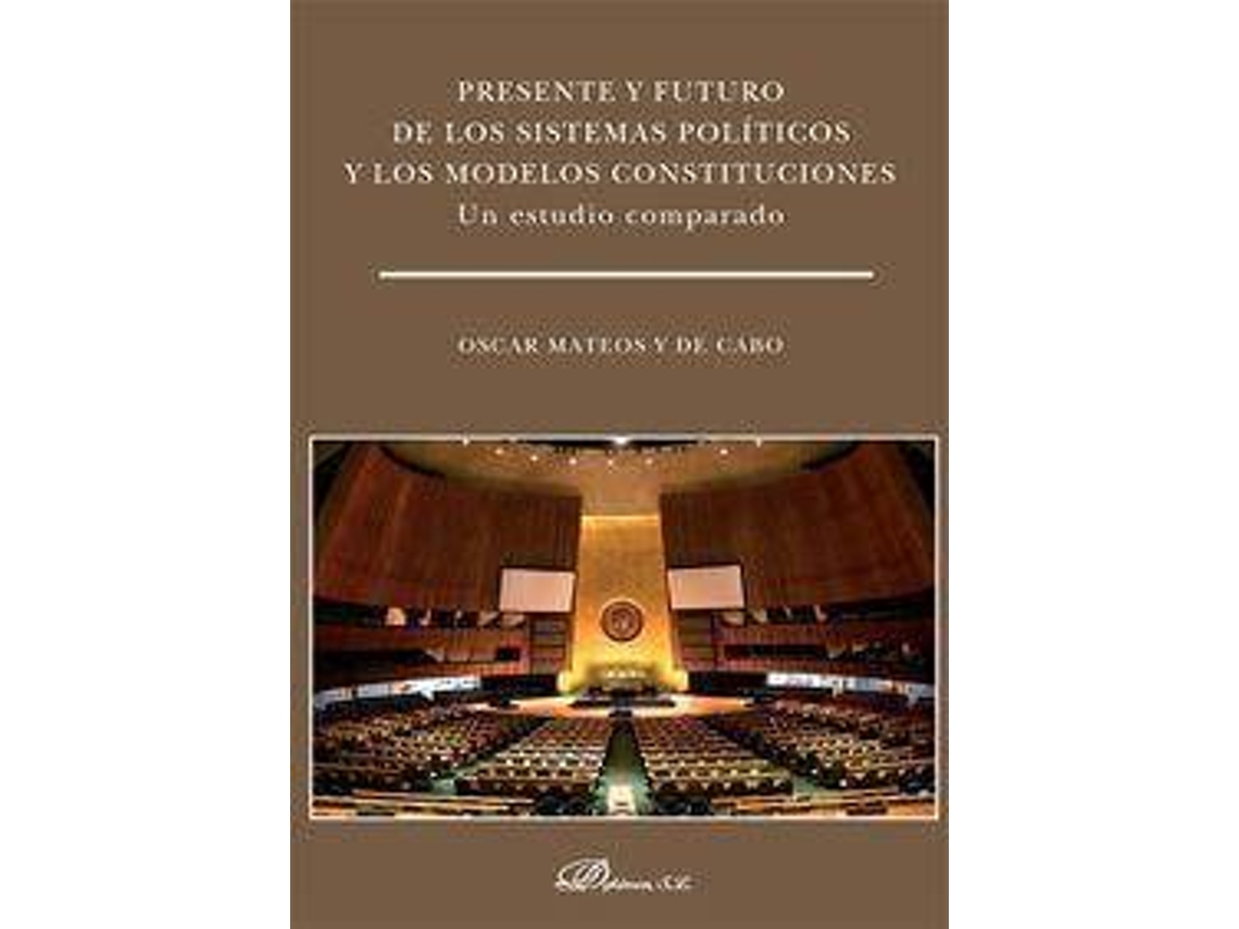 Libro Presente Y Futuro De Los Sistemas Polã­Ticos Y Los Modelos Constituciones : Un Estudio Comparado de Ãscar Ignacio Mateos Y De Cabo (Español)