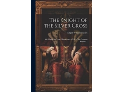 Libro The Knight of the Silver Cross Or, Hafed, the Lion of Turkestan. A Tale of the Ottoman Empire. .. de Edgar William Davies (Inglés)