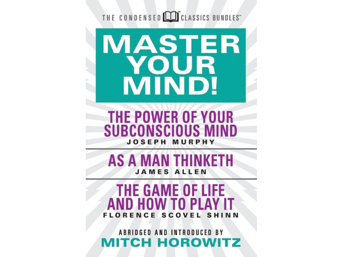 Libro Master Your Mind (Condensed Classics): featuring The Power of Your Subconscious Mind, As a Man Thinketh, and The Game of Life (Inglés)