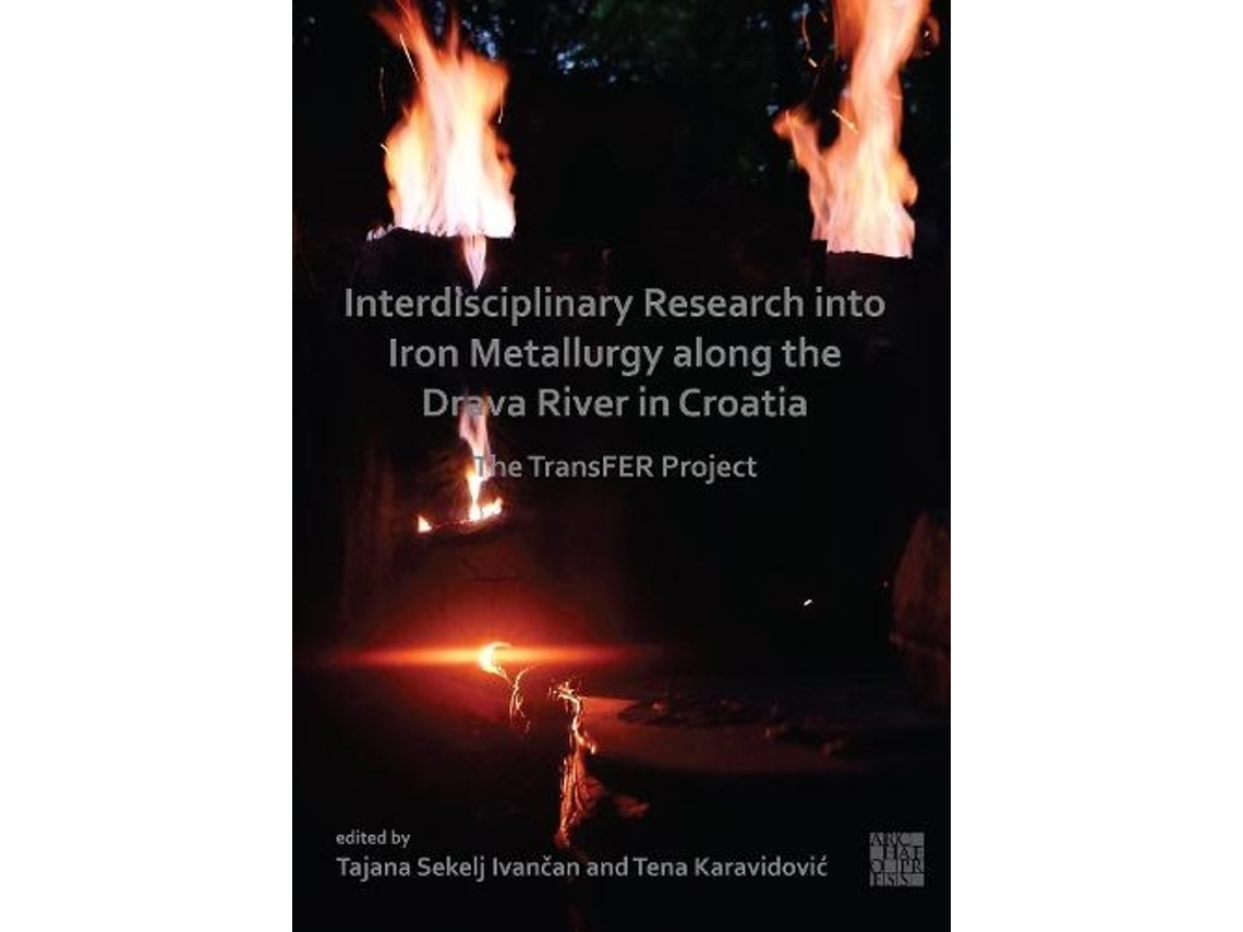 Libro Interdisciplinary Research Into Iron Metallurgy Along the Drava River in Croatia (Inglés)