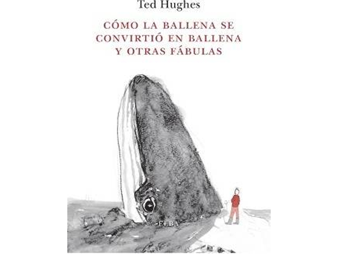 Libro Cómo La Ballena Se Convirtió En Ballena Y Otras Fábulas de Ted Hughes (Español)
