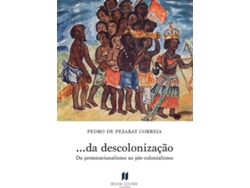 Libro ... Da Descolonização. Do Protonacionalismo Ao Pós-Colonialismo de Pedro De Pezarat Correia (Portugués)