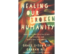 Libro Healing Our Broken Humanity - Practices for Revitalizing the Church and Renewing the World (Inglés)