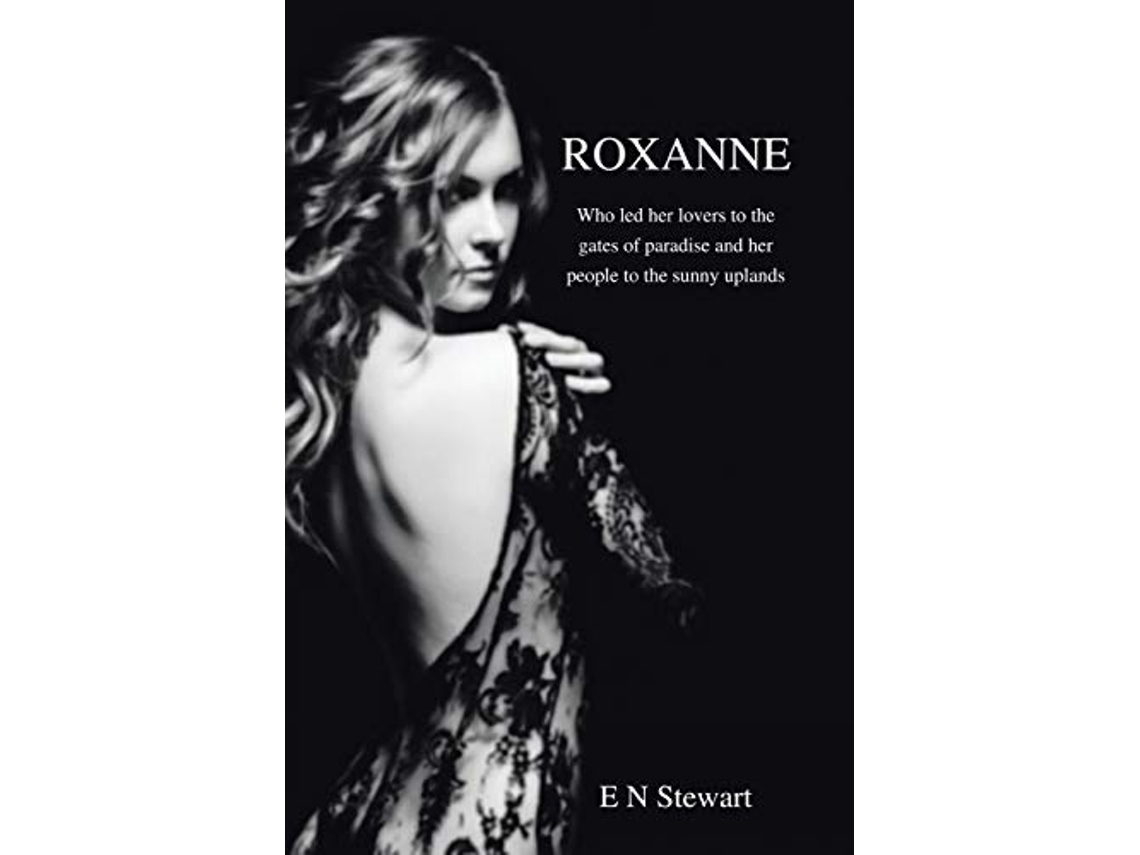 Libro Roxanne Who Led Her Lovers to the Gates of Paradise and her people to the sunny uplands de E N Stewart (Inglés)