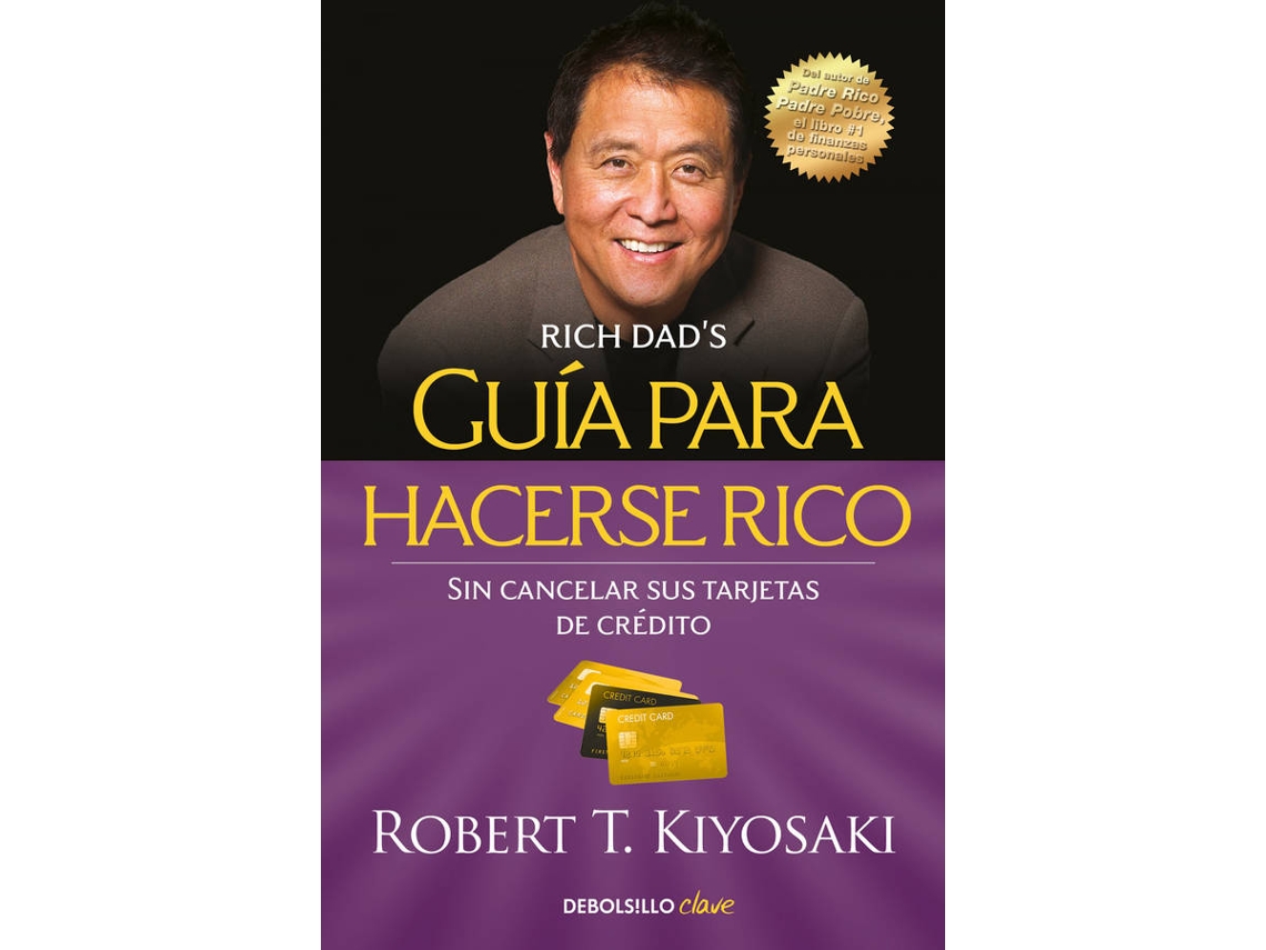 Libro Guía Para Hacerse Rico Sin Cancelar Sus Tarjetas De Crédito de Robert T Kiyosaki (Español)