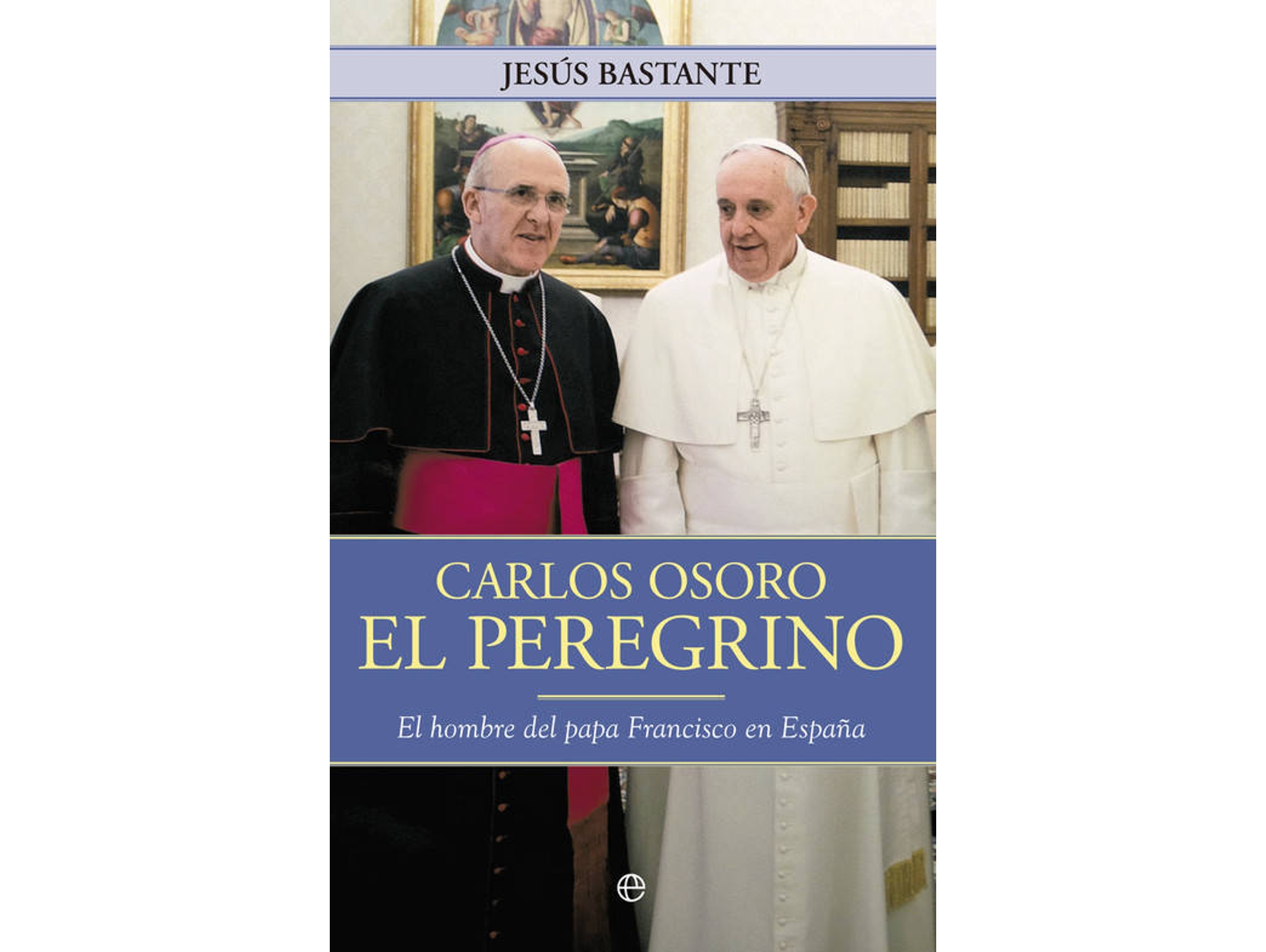 Libro Carlos Osoro El Peregrino de Jesus Bastante (Español)