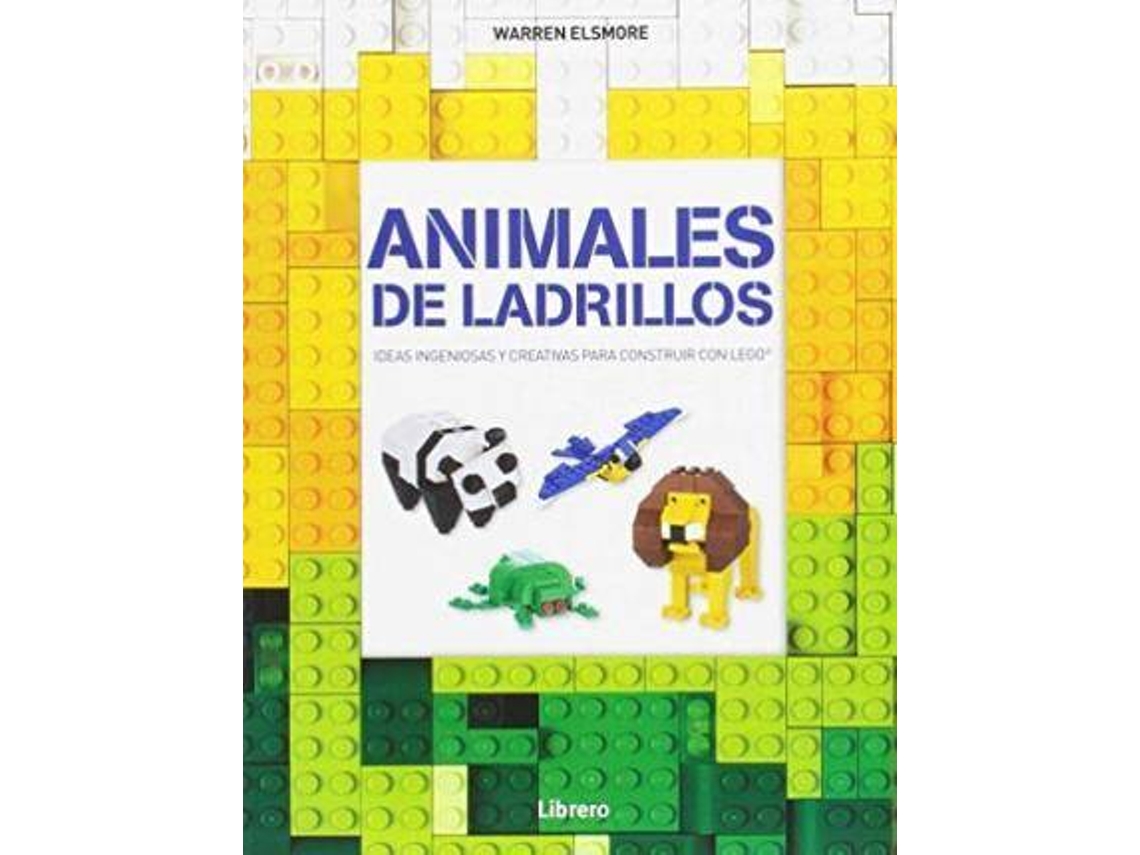 Libro Animales De Ladrillos. Ideas Ingeniosas Y Creativas Para Construir Con Lego de Warren Elsmore (Español)