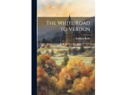Libro The White Road to Verdun de Kathleen Burke (Inglés)