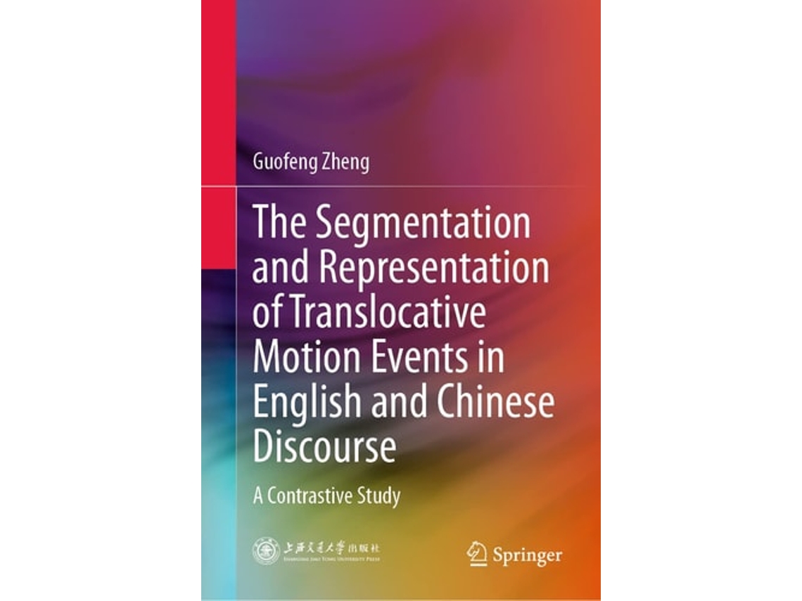Libro The Segmentation And Representation Of Translocative Motion Events In English And Chinese Discourse De Guofeng Zheng (inglés - Tapa Dura)