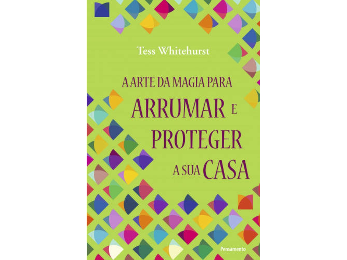 Libro A Arte da Magia Para Arrumar e Proteger a Sua Casa de Tess Whitehurst (Portugués do Brasil)