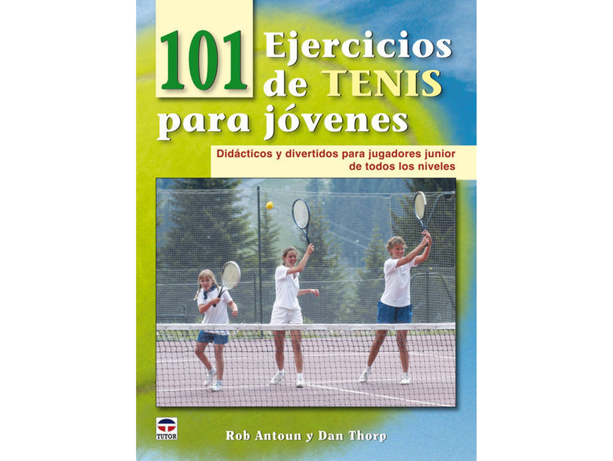 Libro 101 Ejercicios De Tenis Para Jovenes de Rob Antoun e Dan Thorp (Español)