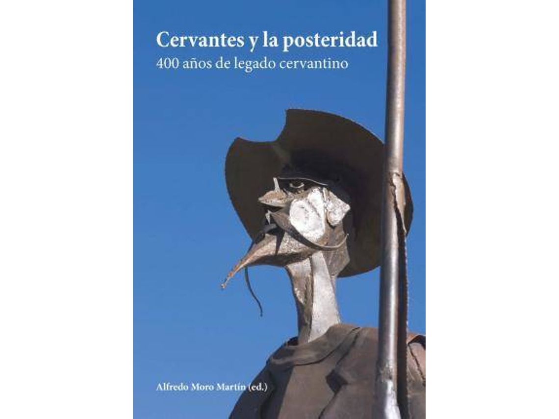 Libro Cervantes Y La Posteridad 400 Años De Legado Cervantino de Alfredo Moro Martín (Español)