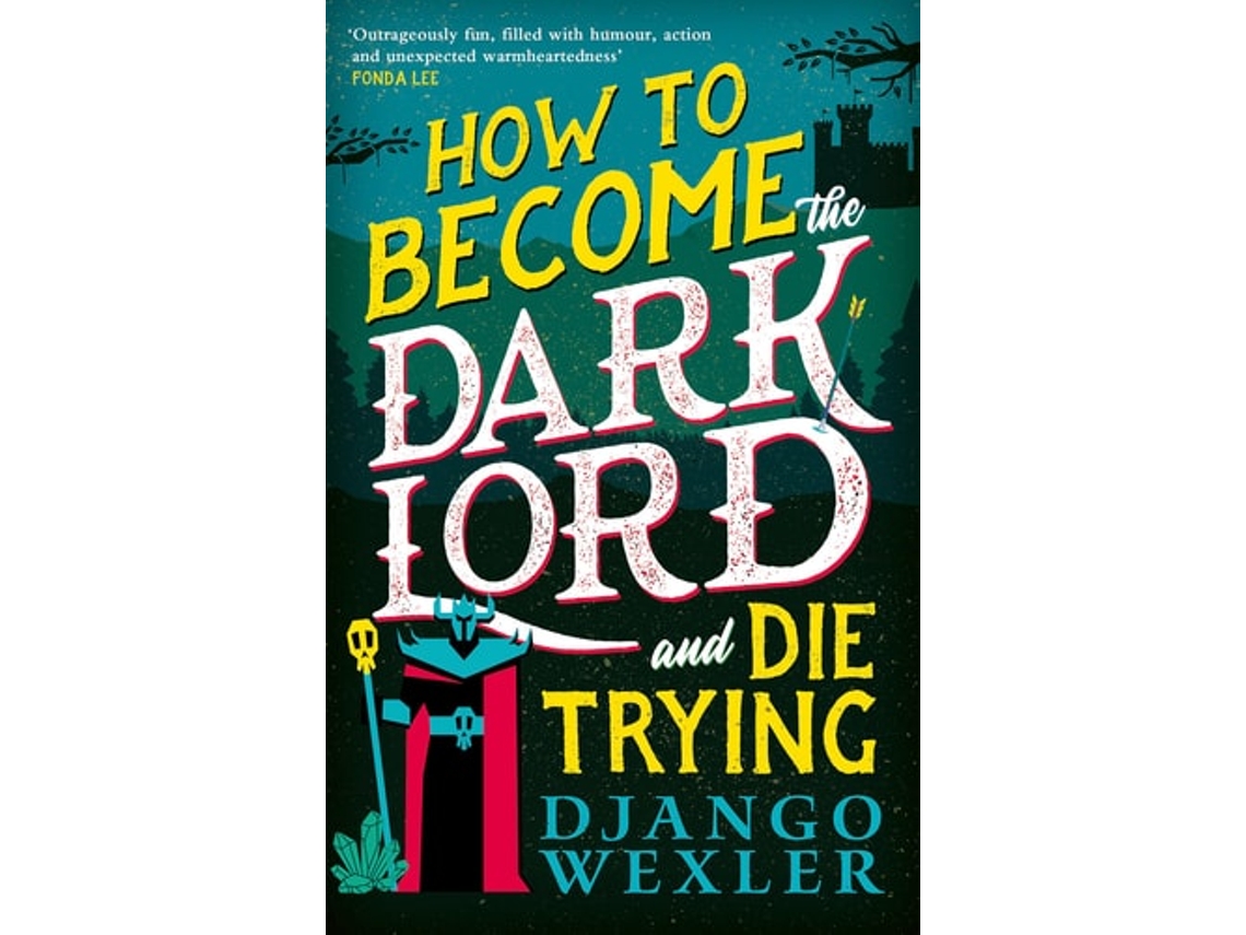 Libro How To Become The Dark Lord And Die Trying De Django Wexler (inglés)
