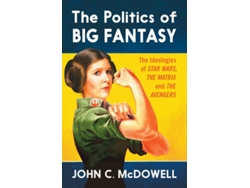 Libro The Politics of Big Fantasy: The Ideologies of Star Wars, The Matrix and The Avengers John C. McDowell (Inglés)