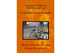 Libro 16 Sundays In France - Cycling From Calais To Montpellier De Benny Goodman (inglés)