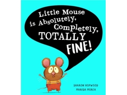 Libro Little Mouse is Absolutely, Completely, Totally Fine! de Hopwood Sharon (Inglés)