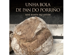 Libro Unha Bola De Pan Do Porriño de Xosé Ramón Paz Antón (Galego)