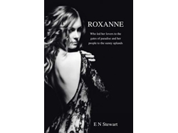 Libro Roxanne Who Led Her Lovers to the Gates of Paradise and her people to the sunny uplands de E N Stewart (Inglés)
