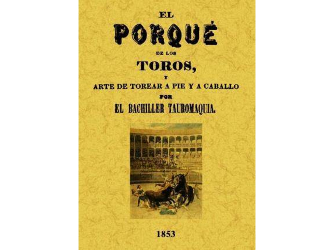 Libro El Porqué De Los Toros Y Arte De Torear A Pie Y A Caballo de Juan Corrales Mateos (Español)