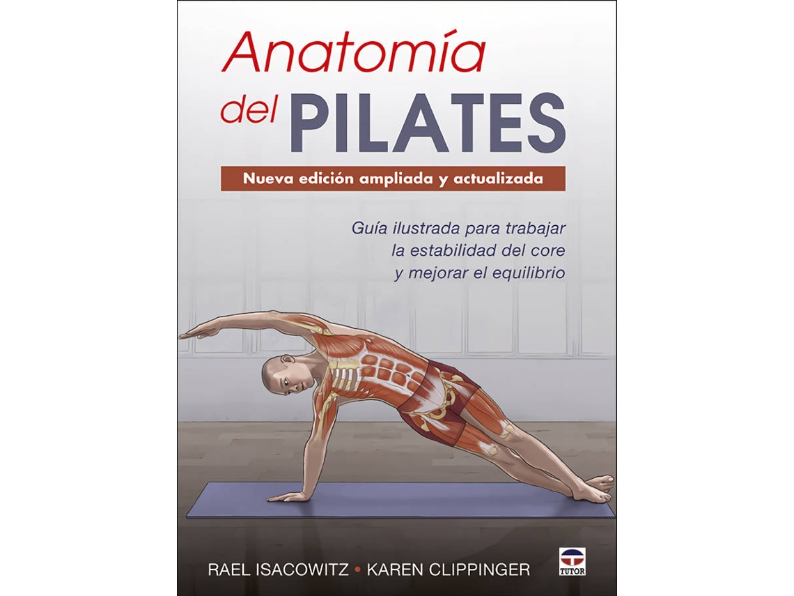 Libro Anatomía Del Pilates. Nueva Edición Ampliada Y Actualizada de Rael Isacowitz (Español)