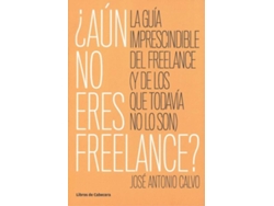 Libro ¿Aún No Eres Freelance? de José Antonio Calvo (Español)