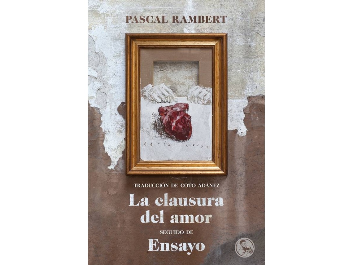 Libro La Clausura Del Amor, Seguido De Ensayo de Pascal Rambert (Español)