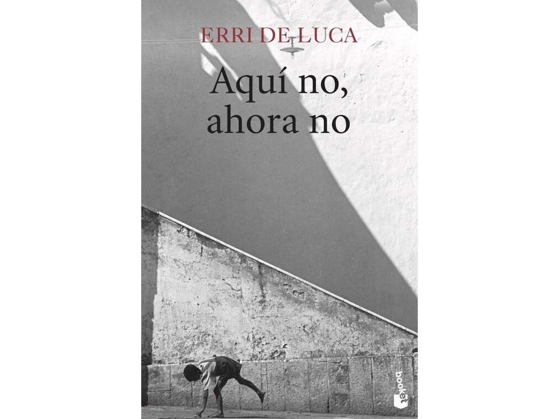 Libro Aqui No, Ahora No de Erri De Luca (Español)