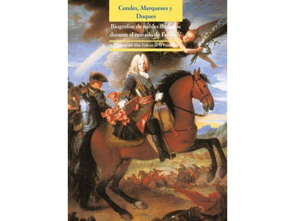 Libro Condes, Marqueses Y Duques Biografías De Nobles Titulados Durante El Reinado De Felipe V de María del Mar Felices de La Fuente (Español)